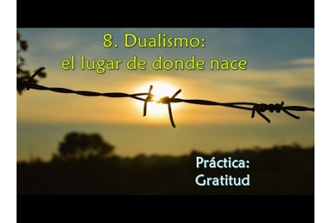 Dualismo: el lugar de donde nace - Práctica: Gratitud