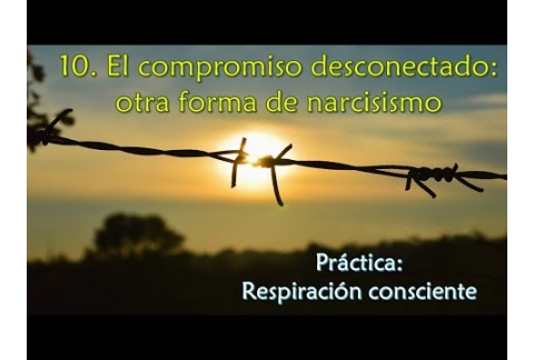 El compromiso desconectado: otra forma de narcisismo - Práctica: respiración consciente