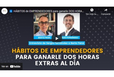 HÁBITOS de EMPRENDEDORES para ganarle DOS HORAS extra al DÍA | Sergio Fernández y Berto Pena