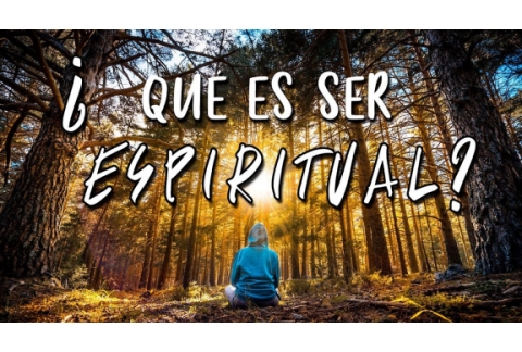 QUÉ es SER ESPIRITUAL?