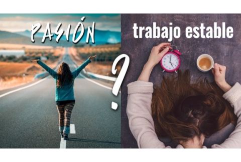 TRABAJO ESTABLE o PASIÓN?
