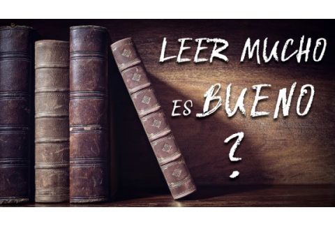 LEER MUCHO es BUENO?