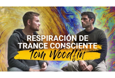 RESPIRACIÓN de TRANCE CONSCIENTE | Entrevista a Tom Woodfin