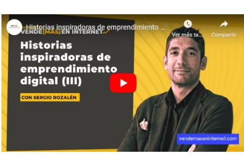Historias inspiradoras de emprendimiento digital (III)