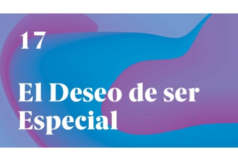 “No eres especial” El deseo de ser especial – Un Curso de Milagros (nº17 – UCDM)