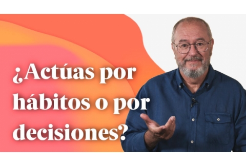 ¿Actúas por hábitos o por decisiones? - Enric Más Cerca