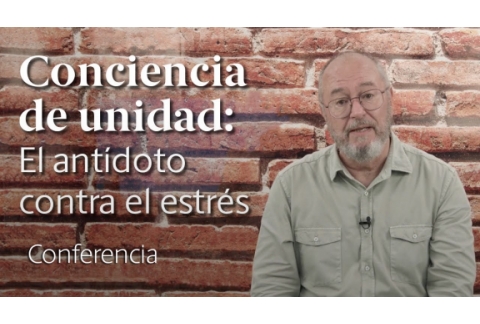Conciencia de Unidad: el Antídoto contra el Estrés  Enric Corbera