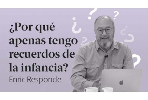 ¿Por qué apenas tengo Recuerdos de la Infancia?  Enric Responde 47