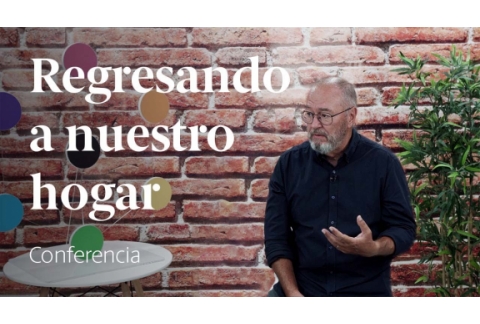 Regresando a nuestro hogar  Conferencia de Enric Corbera