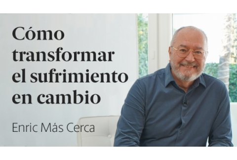 Cómo transformé mi sufrimiento en cambio  Enric Más Cerca