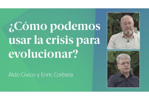 Cómo usar las crisis para evolucionar | Enric Corbera con Aldo Cívico