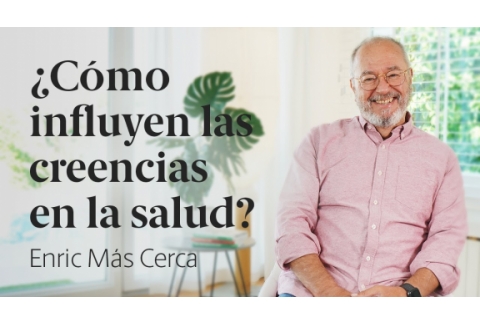¿Quieres saber cómo influyen las creencias en tu salud?  Enric Más Cerca