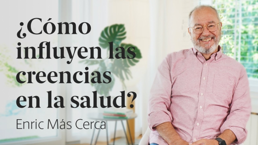 Imagen portada ¿Quieres saber cómo influyen las creencias en tu salud?  Enric Más Cerca