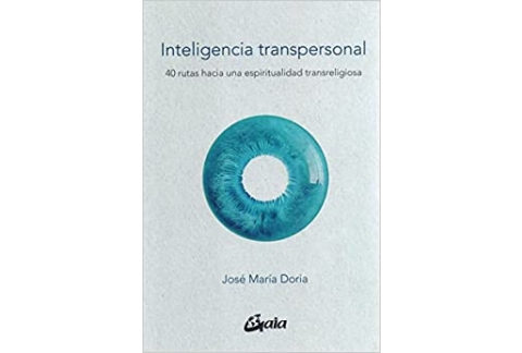 Inteligencia transpersonal: 40 rutas hacia una espiritualidad transreligiosa