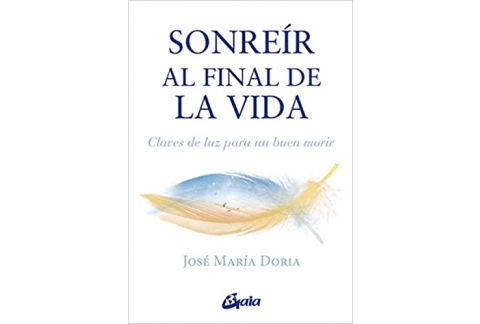 Sonreír al final de la vida : Claves de luz para un buen morir