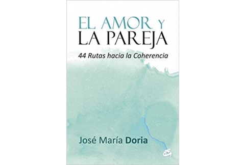 El Amor Y La Pareja: 44 Rutas hacia la coherencia