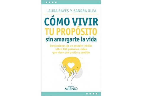 Libro Cómo vivir tu propósito sin amargarte la vida: Conclusiones de un estudio inédito sobre 100 personas reales que viven con pasión y sentido