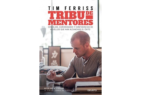 Tribu de mentores: Consejos, curiosidades y confidencias de aquellos que han alcanzado el éxito (Deusto)