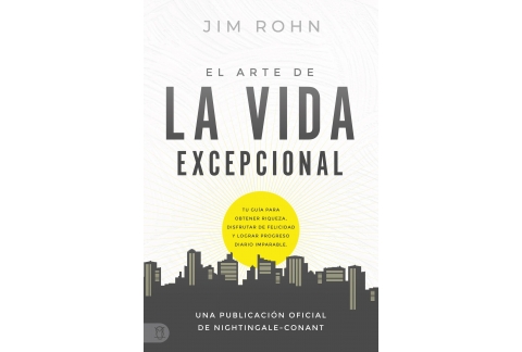 El Arte de la Vida Excepcional: Tu Guía Para Obtener Riqueza, Disfrutar De Felicidad Y Lograr Progreso Diario Imparable (An Official Nightingale-Conant Publication)