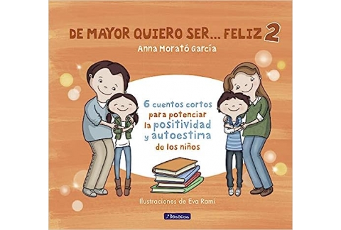 De mayor quiero ser... feliz 2: 6 cuentos cortos para potenciar la positividad y autoestima de los niños