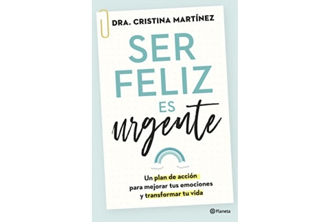 Ser feliz es urgente: Un plan de acción para mejorar tus emociones y transformar tu vida