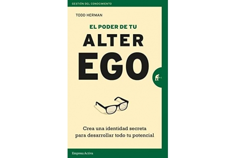 El Poder De Tu Alter ego: Crea una identidad secreta para desarrollar todo tu potencial (Gestión del conocimiento)