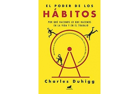 El poder de los hábitos: Por qué hacemos lo que hacemos en la vida y en el trabajo