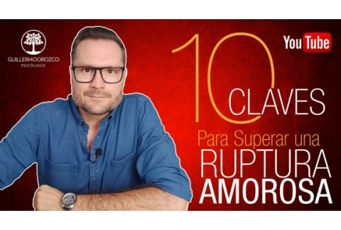 ¿Cómo Superar una RUPTURA AMOROSA? Video con Propuesta de 10 Claves para Superar una SEPARACIÓN