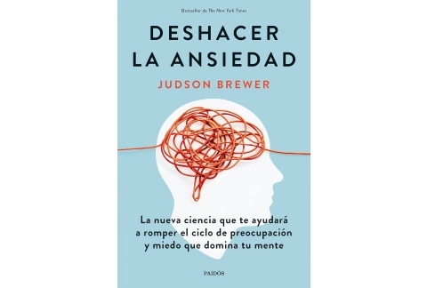 Deshacer la ansiedad: La nueva ciencia que te ayudará a romper el ciclo de preocupación y miedo que domina tu mente (Divulgación) (Edición en Español)