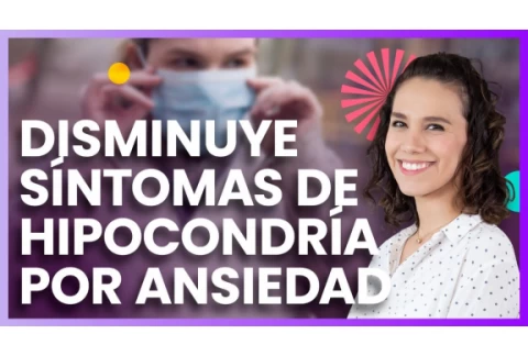 Disminuye los síntomas de hipocondría por ansiedad - Psic. Dennise Mejía