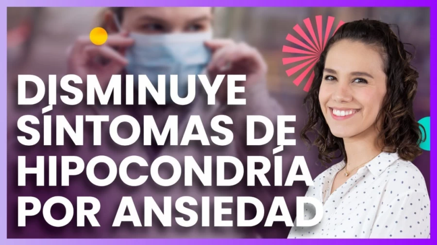 Imagen portada Disminuye los síntomas de hipocondría por ansiedad - Psic. Dennise Mejía