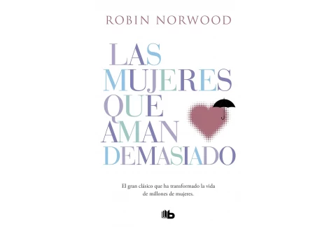 Las mujeres que aman demasiado: El best seller que ha ayudado a millones de mujeres (No ficción)
