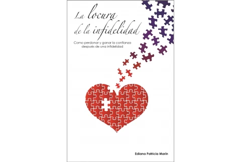 La locura de la infidelidad: Como perdonar y ganar la confianza después de una infidelidad