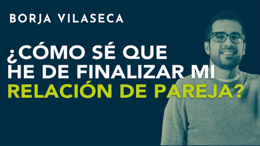 Imagen portada ¿Cómo sé que he de finalizar mi relación de pareja? | Borja Vilaseca