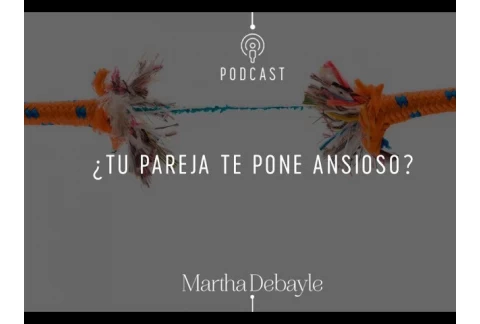 ¿Tu pareja te pone ansios@? | Martha Debayle