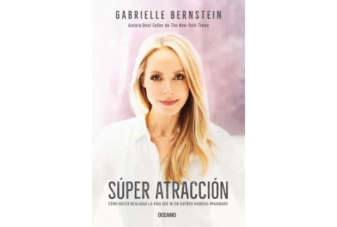 Super Atracción: Cómo hacer realidad la vida que ni en sueños habrías imaginado