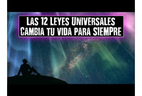 Las 12 Leyes Universales - La Ley de la Atracción Sólo Es Una