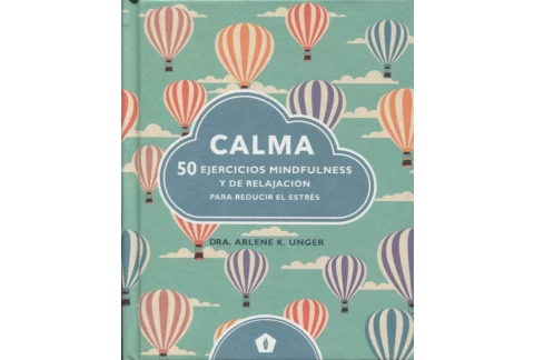 Calma: 50 ejercicios mindfulness y de relajación para reducir el estrés (CUERPO Y MENTE)