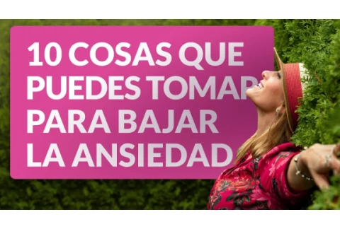 10 cosas que puedes tomar para bajar la ansiedad