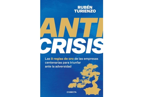 Anticrisis: Las 8 reglas de oro de las empresas centenarias para triunfar ante la adversidad (Conecta)