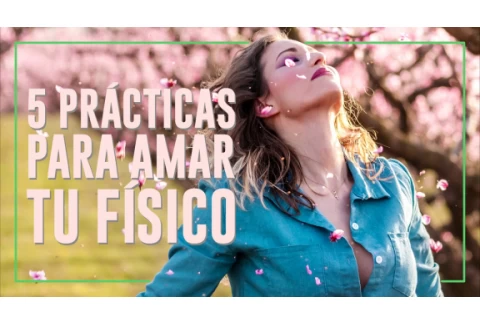 Aceptar tu Cuerpo - 5 Prácticas para Amar tu Físico