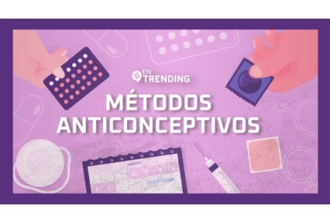 Métodos Anticonceptivos: tipos, ventajas y riesgos | #EnTrending