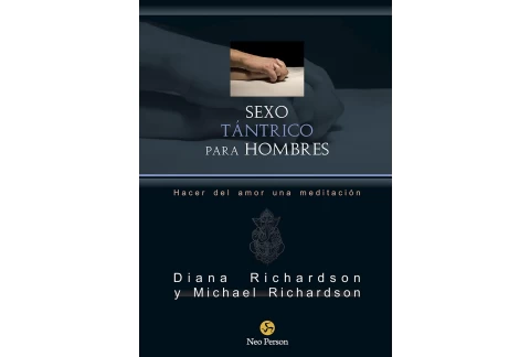 Sexo tántrico para hombres. Hacer del amor una meditación (NeoPerson Sex)