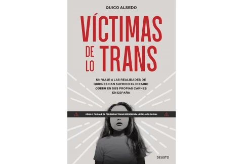 Víctimas de lo trans: Un viaje a las realidades de quienes han sufrido el ideario queer en sus propias carnes en España (Deusto)