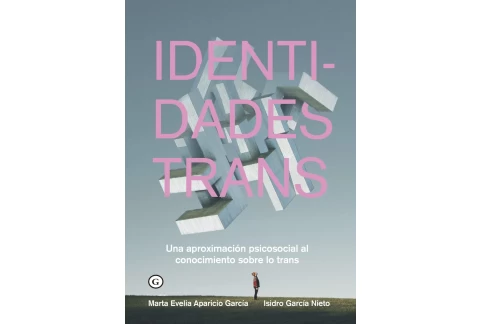 Identidades trans (3ª Ed.): Una aproximación psicosocial al conocimiento sobre lo trans (COLECCION G)