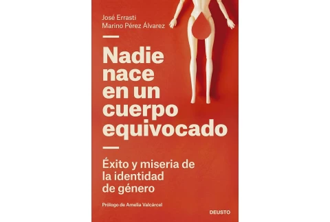 Nadie nace en un cuerpo equivocado: Éxito y miseria de la identidad de género (Deusto)