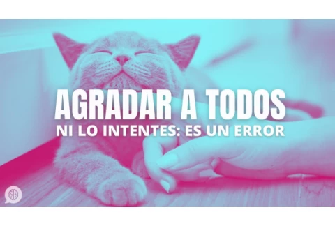 NO intentes gustar a todo el mundo: es un error.
