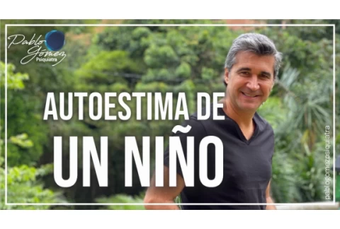 Cómo Tener Un NIÑO Con ALTA AUTOESTIMA por Pablo Gómez Psiquiatra #padres #familia #educacion
