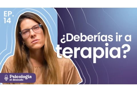 ¿Todos tenemos que ir a terapia? Mitos y verdades sobre psicólogos | Psicología al Desnudo | T3 E14