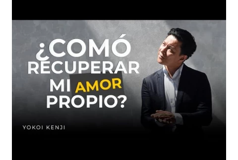 ¿CÓMO RECUPERAR MI AMOR PROPIO? | @YokoiKenjiDiaz 🌄